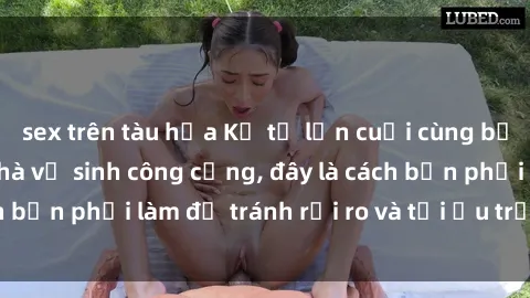 sex trên tàu hỏa Kể từ lần cuối cùng bạn thực hành sex nhà vệ sinh công cộng, đây là cách bạn phải làm để tránh rủi ro và tối ưu trải nghiệm.