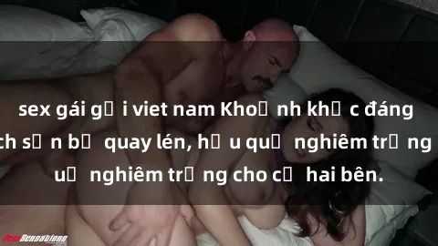 sex gái gọi viet nam Khoảnh khắc đáng buồn: Sex khách sạn bị quay lén, hậu quả nghiêm trọng cho cả hai bên.