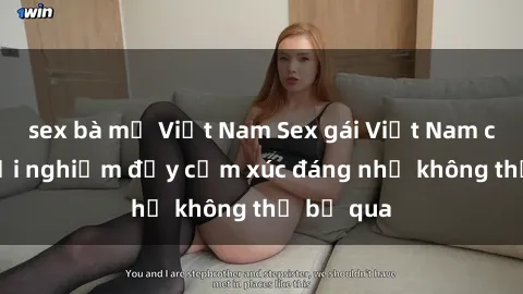 sex bà mẹ Việt Nam Sex gái Việt Nam có con: Trải nghiệm đầy cảm xúc đáng nhớ không thể bỏ qua