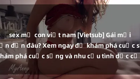 sex mẹ con việt nam [Vietsub] Gái mại dâm châu Á hấp dẫn đến đâu? Xem ngay để khám phá cuộc sống và nhu cầu tình dục của họ!