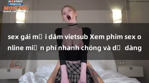 sex gái mại dâm vietsub Xem phim sex online miễn phí nhanh chóng và dễ dàng