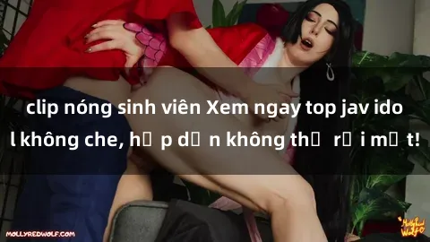 clip nóng sinh viên Xem ngay top jav idol không che, hấp dẫn không thể rời mắt!