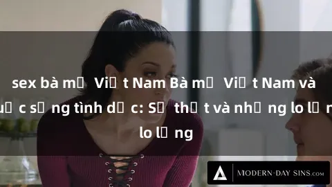 sex bà mẹ Việt Nam Bà mẹ Việt Nam và cuộc sống tình dục: Sự thật và những lo lắng