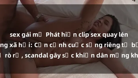 sex gái mỹ Phát hiện clip sex quay lén hot nhất trên mạng xã hội: Cận cảnh cuộc sống riêng tư bị rò rỉ, scandal gây sốc khiến dân mạng không khỏi bàng hoàng