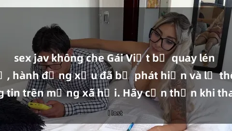 sex jav không che Gái Việt bị quay lén trong phòng thay đồ, hành động xấu đã bị phát hiện và lộ thông tin trên mạng xã hội. Hãy cẩn thận khi thay đồ ở nơi công cộng!