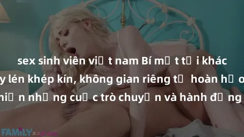sex sinh viên việt nam Bí mật tại khách sạn: Phòng quay lén khép kín, không gian riêng tư hoàn hảo để thực hiện những cuộc trò chuyện và hành động không bị người khác phát hiện.