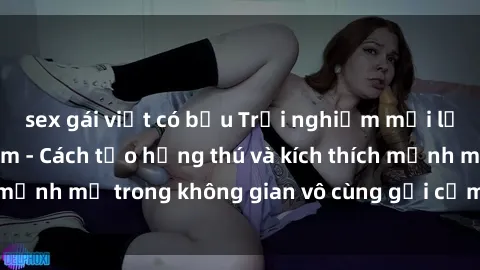 sex gái việt có bầu Trải nghiệm mới lạ với sex phòng tắm - Cách tạo hứng thú và kích thích mạnh mẽ trong không gian vô cùng gợi cảm và lãng mạn