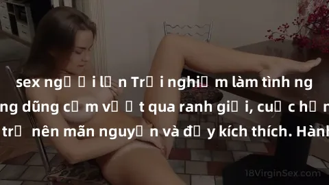 sex người lớn Trải nghiệm làm tình ngoài đường: Khi lòng dũng cảm vượt qua ranh giới, cuộc hẹn nơi công cộng trở nên mãn nguyện và đầy kích thích. Hành vi nguy hiểm, nhưng cũng tạo nên cảm giác mới mẻ