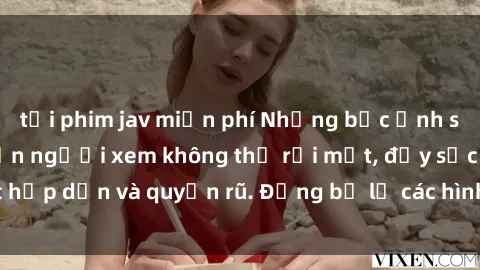 tải phim jav miễn phí Những bức ảnh sexy tá gợi cảm khiến người xem không thể rời mắt, đầy sức hấp dẫn và quyến rũ. Đừng bỏ lỡ các hình ảnh nóng bỏng này!