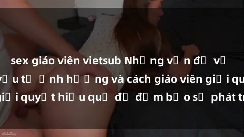 sex giáo viên vietsub Những vấn đề về sex học sinh: Các yếu tố ảnh hưởng và cách giáo viên giải quyết hiệu quả để đảm bảo sự phát triển toàn diện.