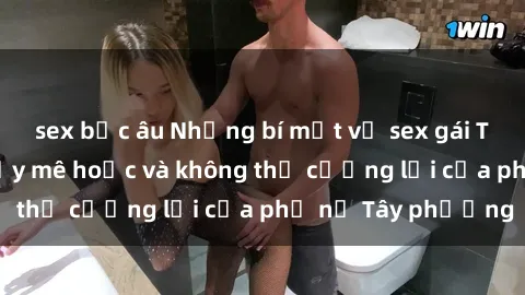 sex bắc âu Những bí mật về sex gái Tây: Sự quyến rũ đầy mê hoặc và không thể cưỡng lại của phụ nữ Tây phương