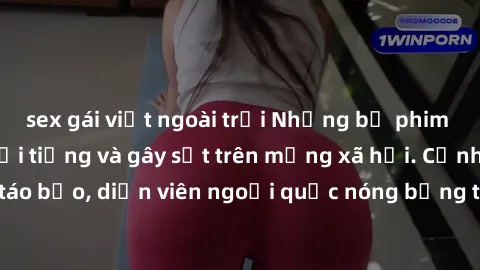 sex gái việt ngoài trời Những bộ phim sex ngoại quốc nổi tiếng và gây sốt trên mạng xã hội. Cảnh quay táo bạo, diễn viên ngoại quốc nóng bỏng trong các tác phẩm đỉnh cao.