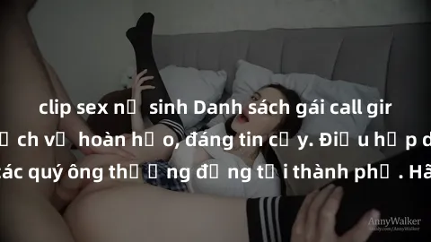 clip sex nữ sinh Danh sách gái call girl vip chất lượng, dịch vụ hoàn hảo, đáng tin cậy. Điều hấp dẫn cho các quý ông thượng đẳng tại thành phố. Hãy nhấc máy và đặt lịch ngay!