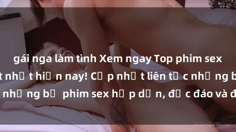 gái nga làm tình Xem ngay Top phim sex mới nhất đang hot nhất hiện nay! Cập nhật liên tục những bộ phim sex hấp dẫn, độc đáo và đầy kích thích.