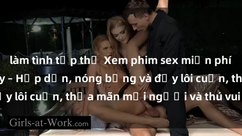 làm tình tập thể Xem phim sex miễn phí online ngay tại đây – Hấp dẫn, nóng bỏng và đầy lôi cuốn, thỏa mãn mọi người và thú vui của bạn!