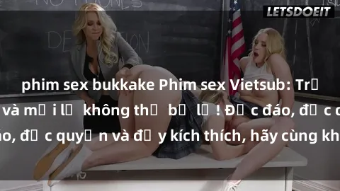 phim sex bukkake Phim sex Vietsub: Trải nghiệm hấp dẫn và mới lạ không thể bỏ lỡ! Độc đáo, độc quyền và đầy kích thích, hãy cùng khám phá ngay!
