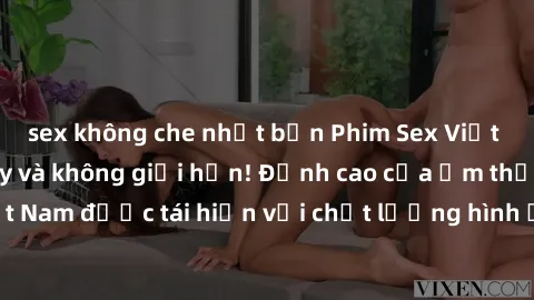 sex không che nhật bản Phim Sex Việt Nam HD - Xem ngay và không giới hạn! Đỉnh cao của ẩm thực tình dục Việt Nam được tái hiện với chất lượng hình ảnh sắc nét. Hãy thưởng thức ngay!