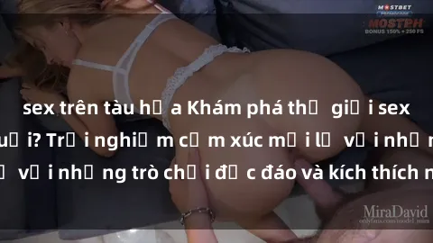 sex trên tàu hỏa Khám phá thế giới sex trực tuyến: Hơn tuổi? Trải nghiệm cảm xúc mới lạ với những trò chơi độc đáo và kích thích người lớn