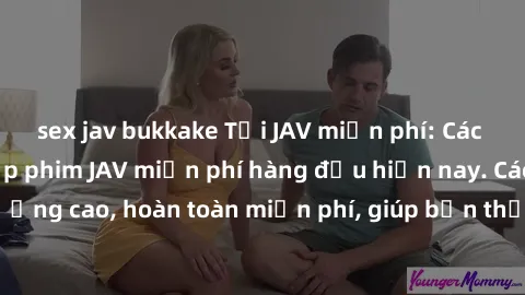 sex jav bukkake Tải JAV miễn phí: Các trang web cung cấp phim JAV miễn phí hàng đầu hiện nay. Các tác phẩm chất lượng cao, hoàn toàn miễn phí, giúp bạn thỏa mãn niềm đam mê mà không tốn kém.