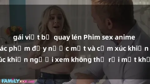 gái việt bị quay lén Phim sex anime đỉnh cao: Những tác phẩm đầy nước mắt và cảm xúc khiến người xem không thể rời mắt khỏi màn hình